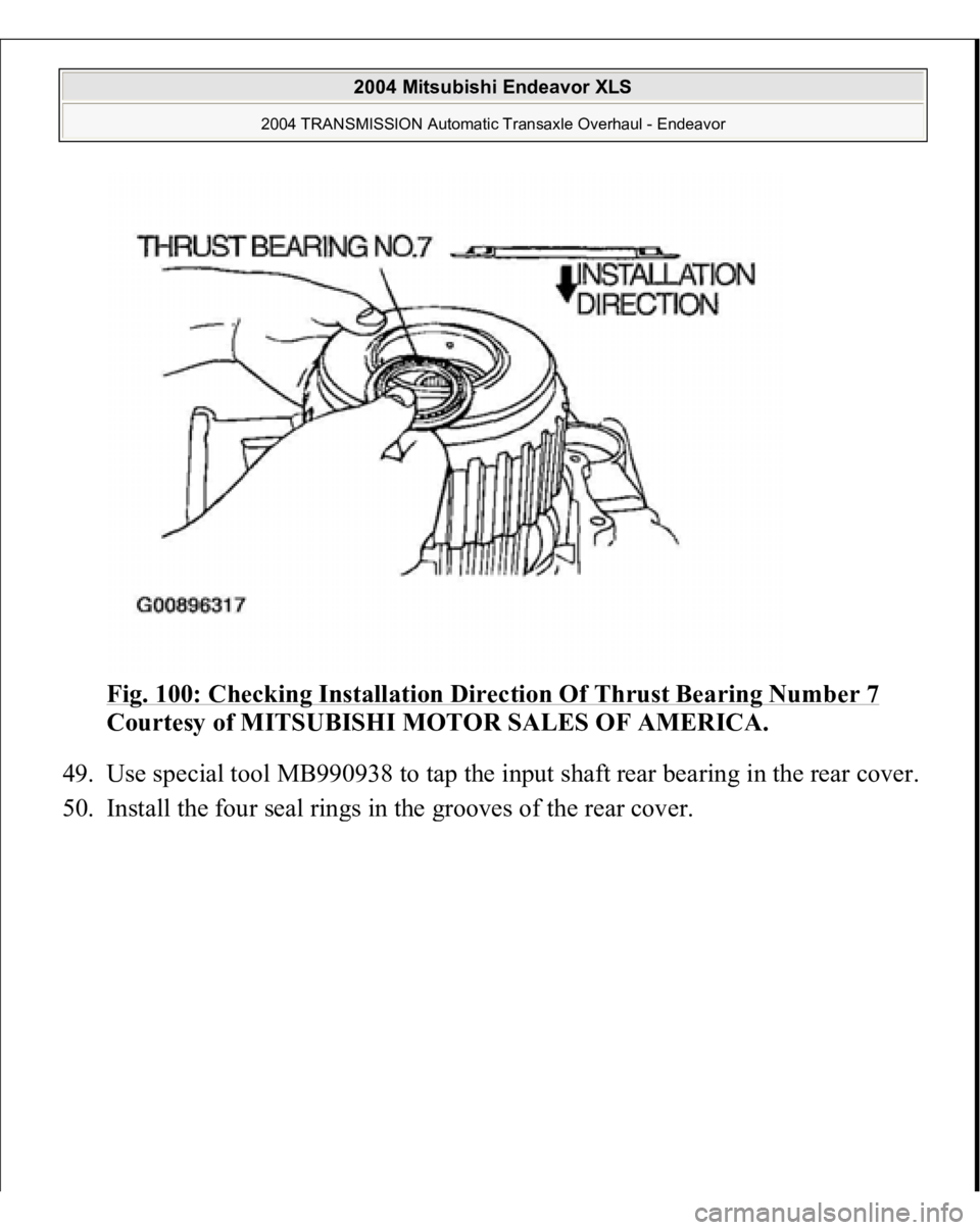 MITSUBISHI ENDEAVOR 2004  Service Repair Manual Fig. 100: Checking Installation Direction Of Thrust Bearing Number 7
 
Courtesy of MITSUBISHI MOTOR SALES OF AMERICA. 
49. Use special tool MB990938 to tap the input shaft rear bearing in the rear cov