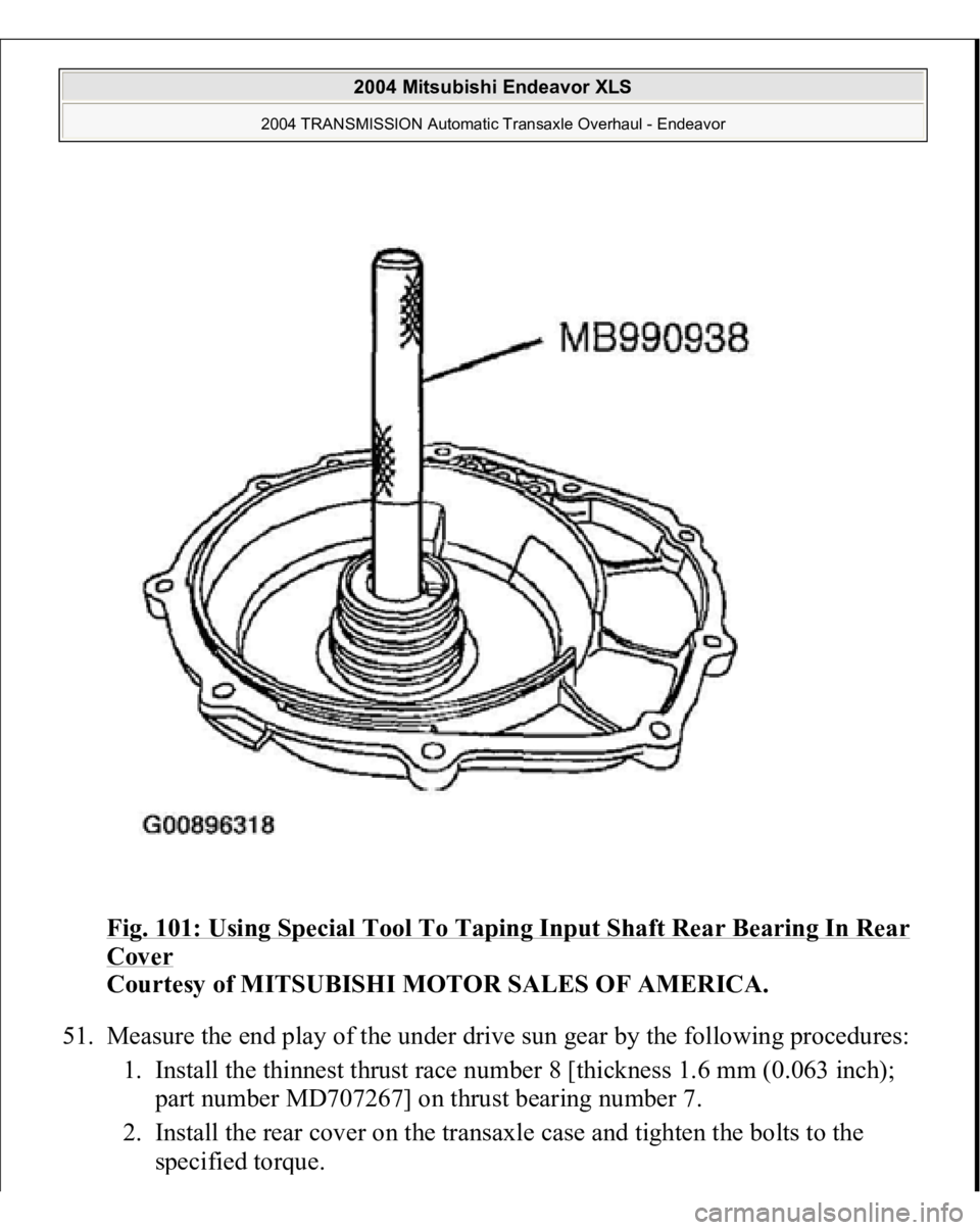 MITSUBISHI ENDEAVOR 2004  Service Repair Manual Fig. 101: Using Special Tool To Taping Input Shaft Rear Bearing In Rear Cover
 
Courtesy of MITSUBISHI MOTOR SALES OF AMERICA. 
51. Measure the end play of the under drive sun gear by the following pr