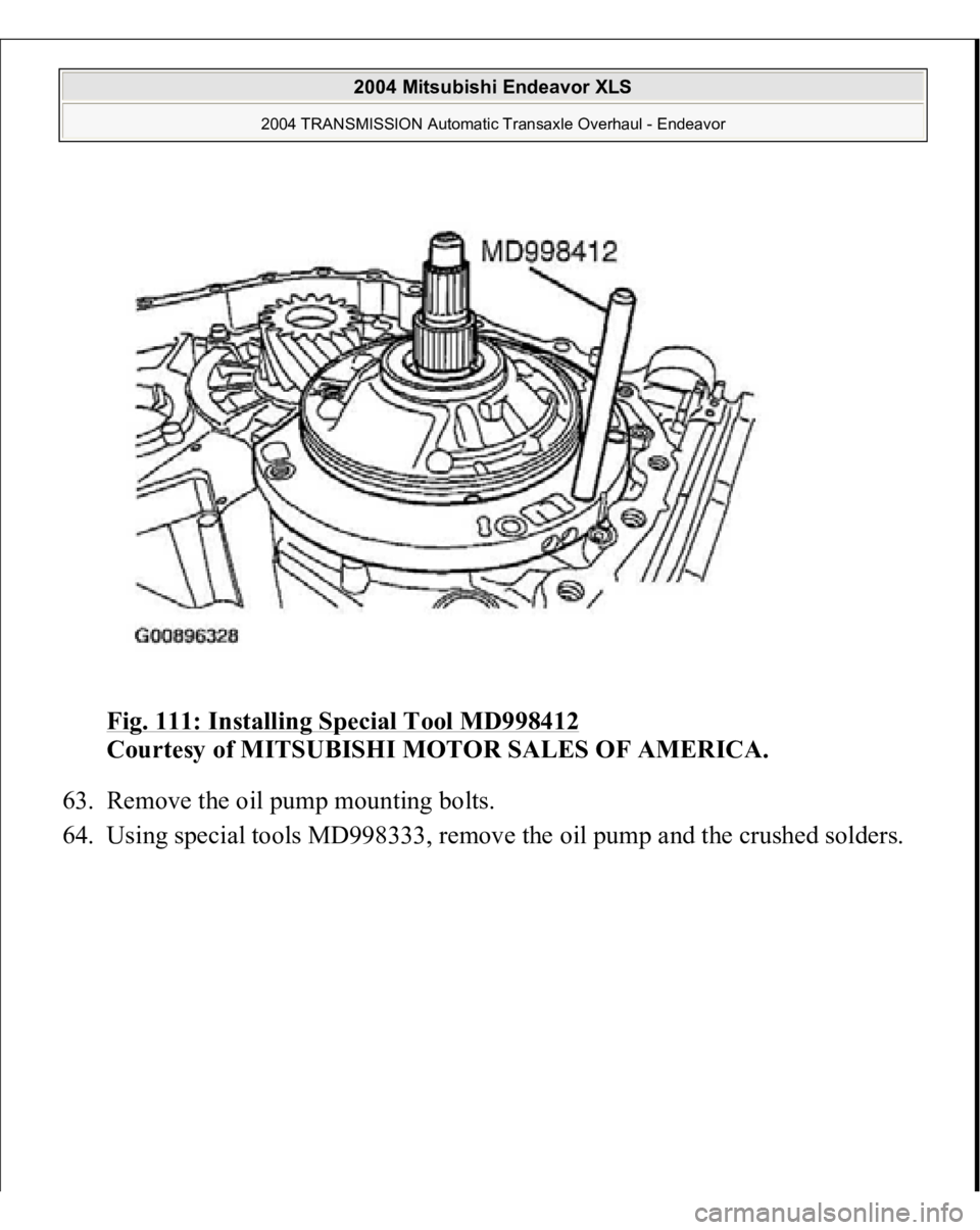 MITSUBISHI ENDEAVOR 2004  Service Repair Manual Fig. 111: Installing Special Tool MD998412
 
Courtesy of MITSUBISHI MOTOR SALES OF AMERICA. 
63. Remove the oil pump mounting bolts.  
64. Using special tools MD998333, remove the oil pump and the cru
