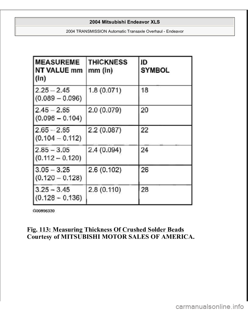 MITSUBISHI ENDEAVOR 2004  Service Repair Manual Fig. 113: Measuring Thickness Of Crushed Solder Beads
 
Courtesy of MITSUBISHI MOTOR SALES OF AMERICA.
 
2004 Mitsubishi Endeavor XLS 
2004 TRANSMISSION Automatic Transaxle Overhaul - Endeavor
   