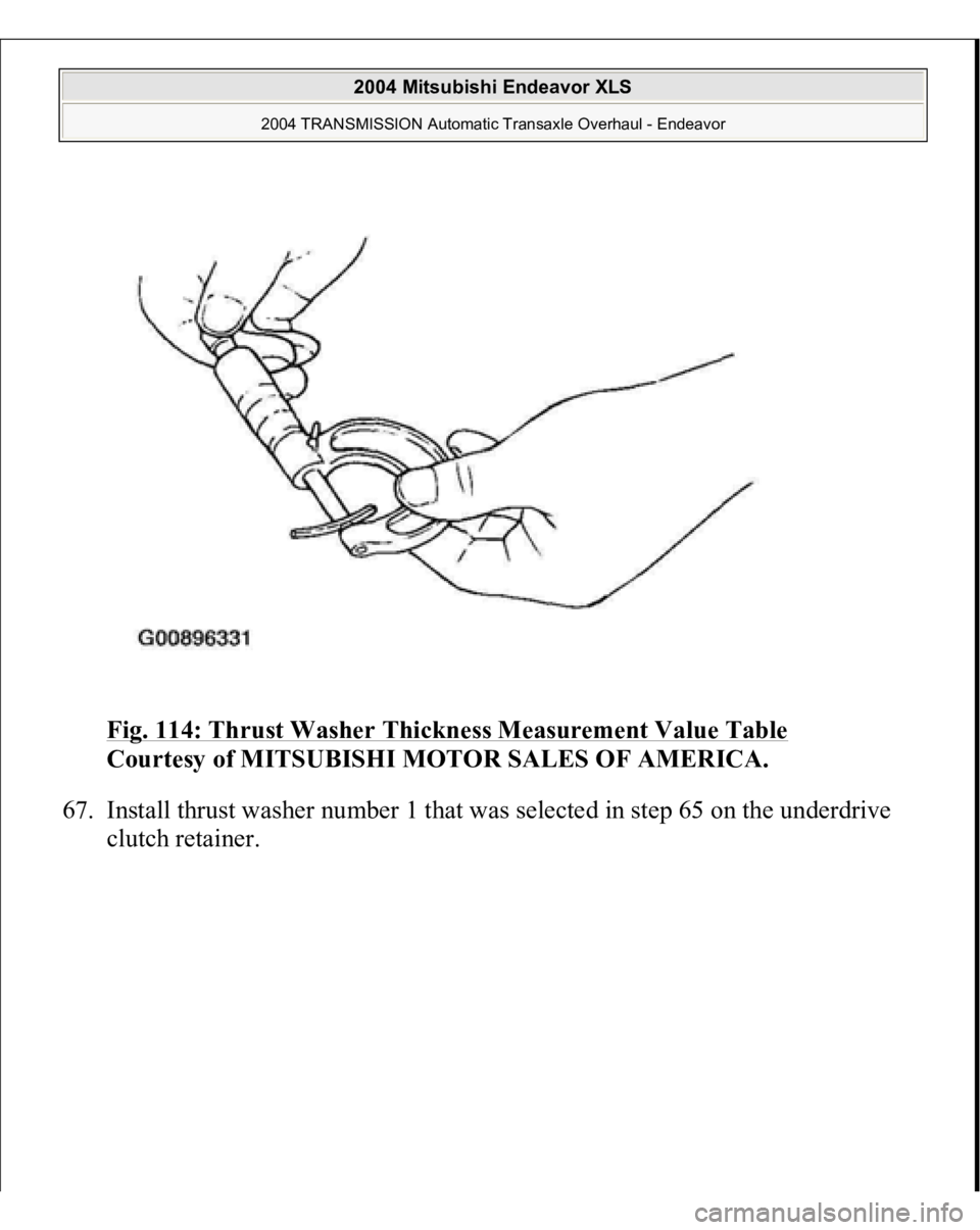 MITSUBISHI ENDEAVOR 2004  Service Repair Manual Fig. 114: Thrust Washer Thickness Measurement Value Table
 
Courtesy of MITSUBISHI MOTOR SALES OF AMERICA. 
67. Install thrust washer number 1 that was selected in step 65 on the underdrive 
clutch re