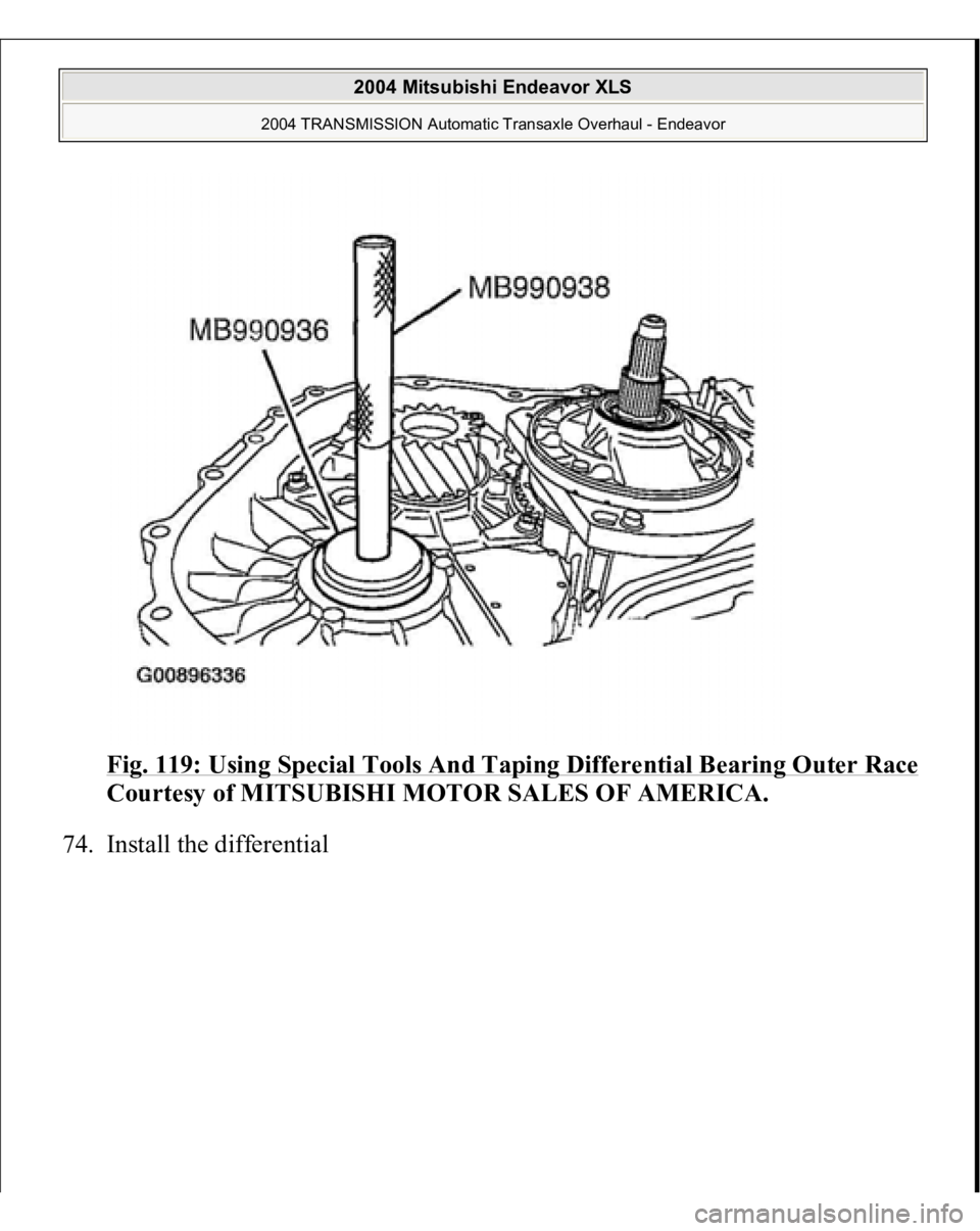 MITSUBISHI ENDEAVOR 2004  Service Repair Manual Fig. 119: Using Special Tools And Taping Differential Bearing Outer RaceCourtesy of MITSUBISHI MOTOR SALES OF AMERICA. 
74. Install the differential 
 
2004 Mitsubishi Endeavor XLS 
2004 TRANSMISSION 