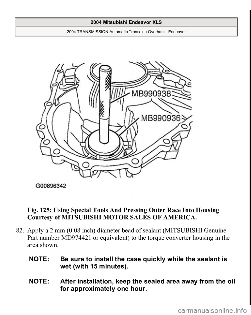 MITSUBISHI ENDEAVOR 2004  Service Repair Manual Fig. 125: Using Special Tools And Pressing Outer Race Into Housing
 
Courtesy of MITSUBISHI MOTOR SALES OF AMERICA. 
82. Apply a 2 mm (0.08 inch) diameter bead of sealant (MITSUBISHI Genuine 
Part num