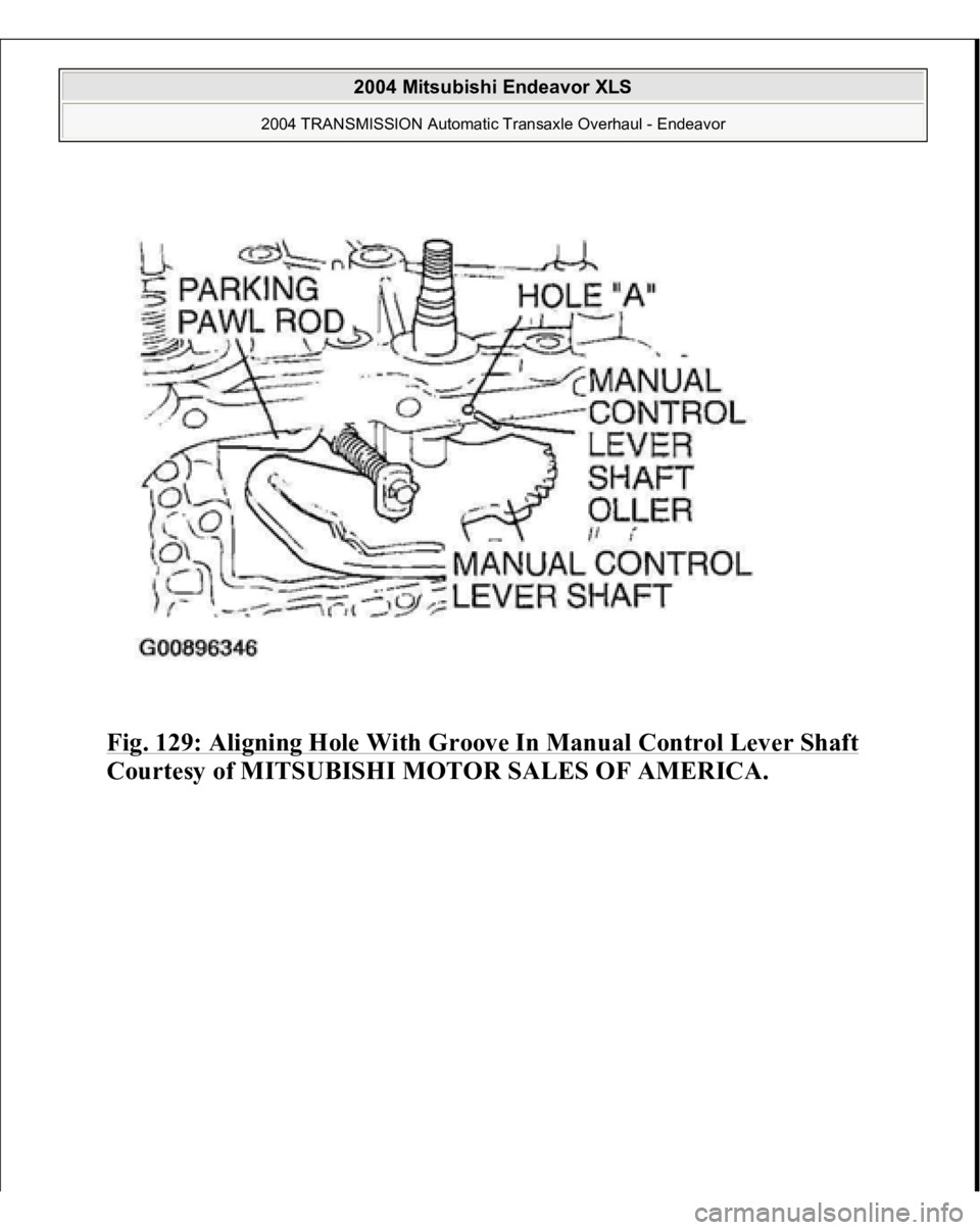 MITSUBISHI ENDEAVOR 2004  Service Repair Manual Fig. 129: Aligning Hole With Groove In Manual Control Lever Shaft
 
Courtesy of MITSUBISHI MOTOR SALES OF AMERICA.
 
2004 Mitsubishi Endeavor XLS 
2004 TRANSMISSION Automatic Transaxle Overhaul - Ende