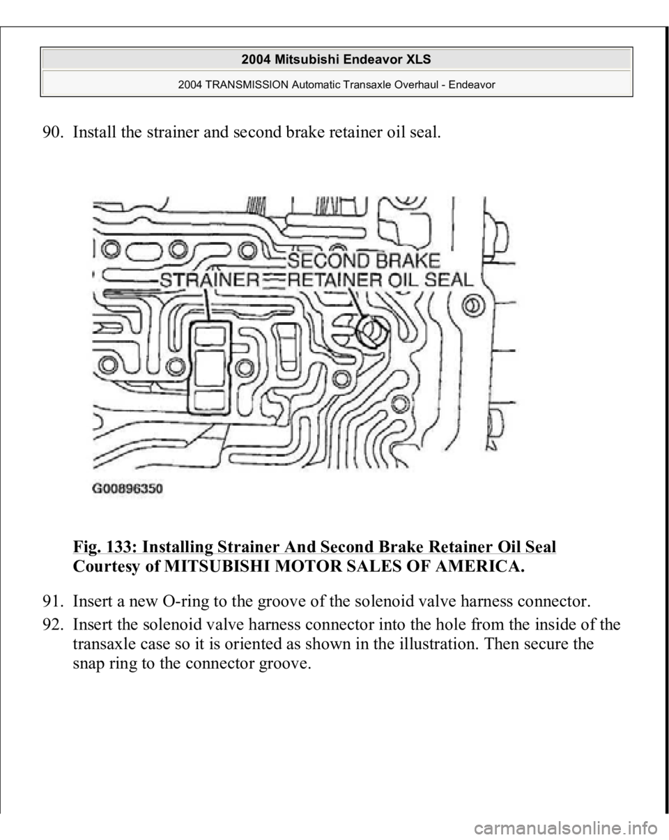 MITSUBISHI ENDEAVOR 2004  Service Repair Manual 90. Install the strainer and second brake retainer oil seal. 
Fig. 133: Installing Strainer And Second Brake Retainer Oil Seal
 
Courtesy of MITSUBISHI MOTOR SALES OF AMERICA. 
91. Insert a new O-ring