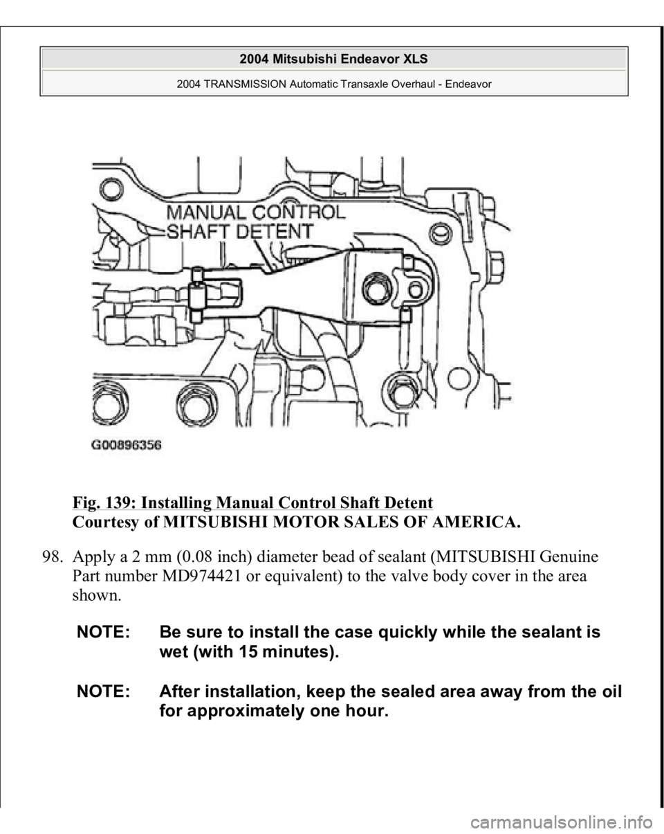 MITSUBISHI ENDEAVOR 2004  Service Repair Manual Fig. 139: Installing Manual Control Shaft Detent
 
Courtesy of MITSUBISHI MOTOR SALES OF AMERICA. 
98. Apply a 2 mm (0.08 inch) diameter bead of sealant (MITSUBISHI Genuine 
Part number MD974421 or eq