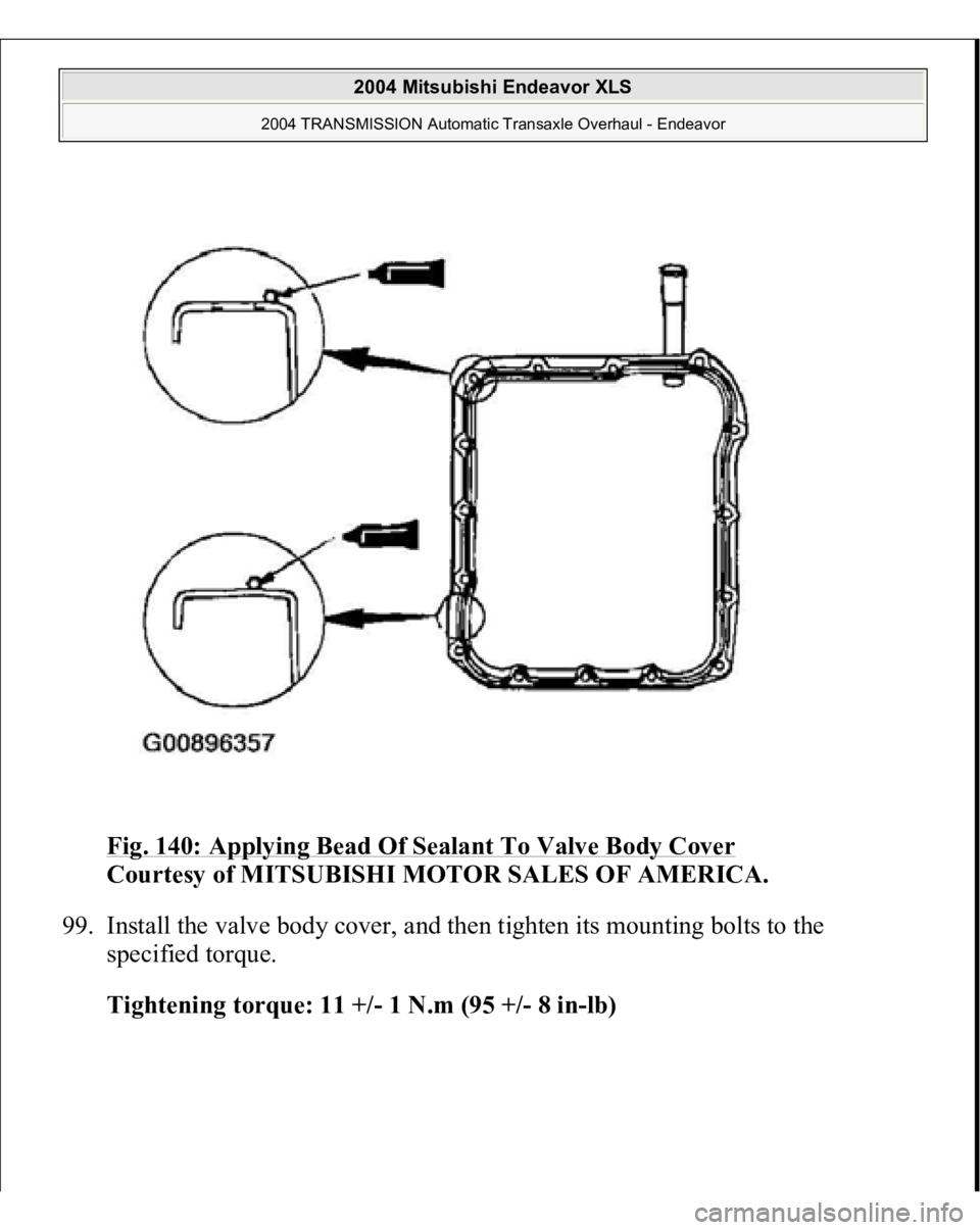 MITSUBISHI ENDEAVOR 2004  Service Repair Manual Fig. 140: Applying Bead Of Sealant To Valve Body Cover
 
Courtesy of MITSUBISHI MOTOR SALES OF AMERICA. 
99. Install the valve body cover, and then tighten its mounting bolts to the 
specified torque.