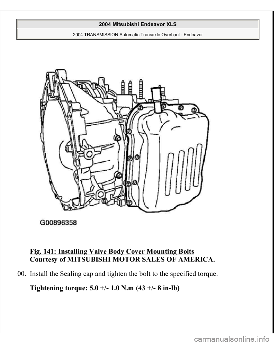 MITSUBISHI ENDEAVOR 2004  Service Repair Manual Fig. 141: Installing Valve Body Cover Mounting Bolts
 
Courtesy of MITSUBISHI MOTOR SALES OF AMERICA. 
100. Install the Sealing cap and tighten the bolt to the specified torque. 
Tightening torque: 5.