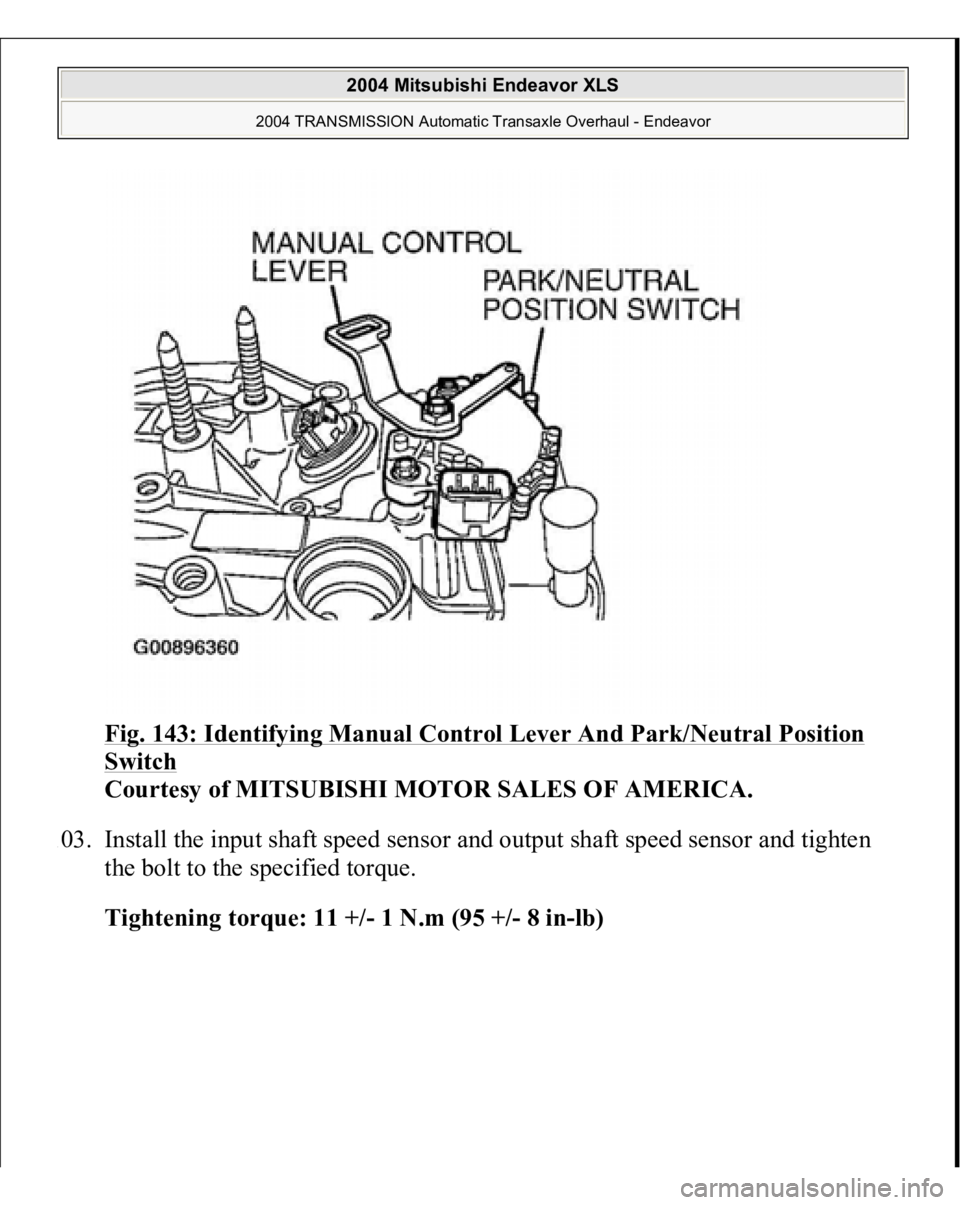 MITSUBISHI ENDEAVOR 2004  Service Repair Manual Fig. 143: Identifying Manual Control Lever And Park/Neutral Position Switch
 
Courtesy of MITSUBISHI MOTOR SALES OF AMERICA. 
103. Install the input shaft speed sensor and output shaft speed sensor an