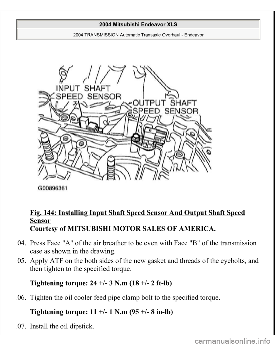 MITSUBISHI ENDEAVOR 2004  Service Repair Manual Fig. 144: Installing Input Shaft Speed Sensor And Output Shaft Speed Sensor
 
Courtesy of MITSUBISHI MOTOR SALES OF AMERICA. 
104. Press Face "A" of the air breather to be even with Face "