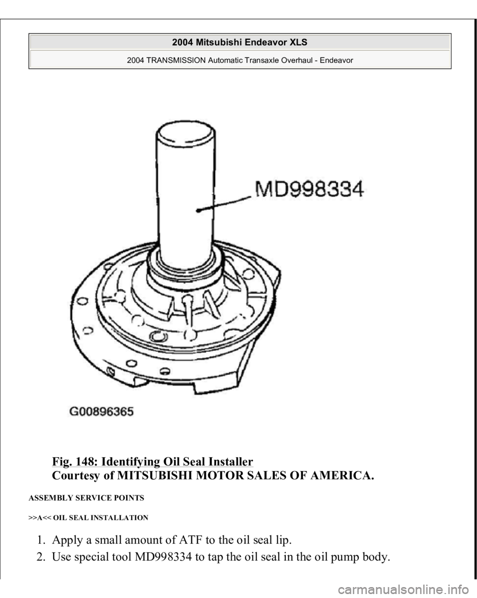MITSUBISHI ENDEAVOR 2004  Service Repair Manual Fig. 148: Identifying Oil Seal Installer
 
Courtesy of MITSUBISHI MOTOR SALES OF AMERICA. 
ASSEMBLY SERVICE POINTS >>A<< OIL SEAL INSTALLATION 1. Apply a small amount of ATF to the oil seal lip.  
2. 