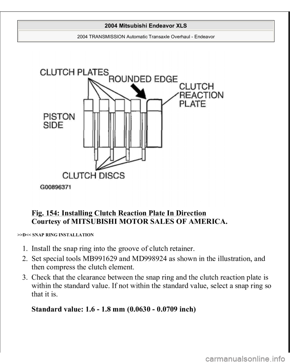 MITSUBISHI ENDEAVOR 2004  Service Repair Manual Fig. 154: Installing Clutch Reaction Plate In Direction
 
Courtesy of MITSUBISHI MOTOR SALES OF AMERICA. 
>>D<< SNAP RING INSTALLATION 1. Install the snap ring into the groove of clutch retainer.  
2.