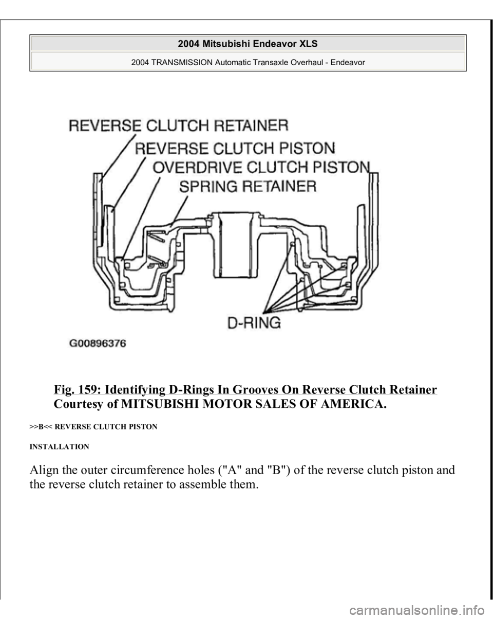 MITSUBISHI ENDEAVOR 2004  Service Repair Manual Fig. 159: Identifying D
-Rings In Grooves On Reverse Clutch Retainer
 
Courtesy of MITSUBISHI MOTOR SALES OF AMERICA. 
>>B<< REVERSE CLUTCH PISTON 
INSTALLATION Align the outer circumference holes (&#