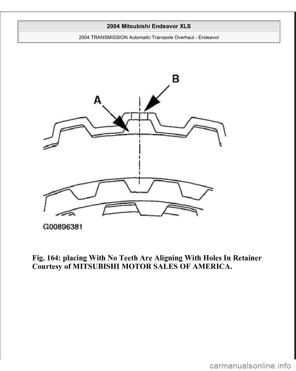 MITSUBISHI ENDEAVOR 2004  Service Repair Manual Fig. 164: placing With No Teeth Are Aligning With Holes In Retainer
 
Courtes
y of MITSUBISHI MOTOR SALES OF AMERICA
.
 
2004 Mitsubishi Endeavor XLS 
2004 TRANSMISSION Automatic Transaxle Overhaul - 