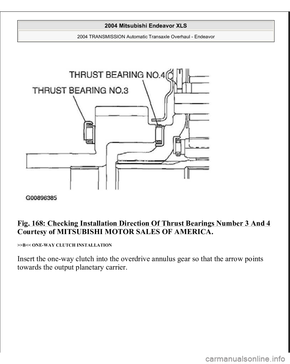 MITSUBISHI ENDEAVOR 2004  Service Repair Manual Fig. 168: Checking Installation Direction Of Thrust Bearings Number 3 And 4
 
Courtesy of MITSUBISHI MOTOR SALES OF AMERICA. 
>>B<< ONE-WAY CLUTCH INSTALLATION Insert the one-way clutch into the overd