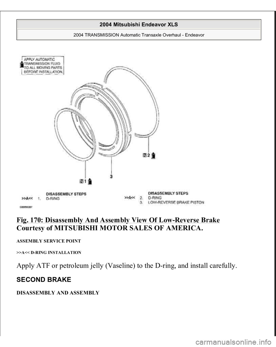 MITSUBISHI ENDEAVOR 2004  Service Repair Manual Fig. 170: Disassembly And Assembly View Of Low
-Reverse Brake
 
Courtesy of MITSUBISHI MOTOR SALES OF AMERICA. 
ASSEMBLY SERVICE POINT >>A<< D-RING INSTALLATION Apply ATF or petroleum jelly (Vaseline)