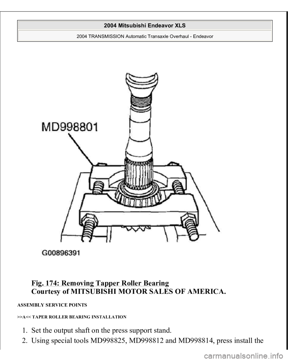 MITSUBISHI ENDEAVOR 2004  Service Repair Manual Fig. 174: Removing Tapper Roller Bearing
 
Courtesy of MITSUBISHI MOTOR SALES OF AMERICA. 
ASSEMBLY SERVICE POINTS >>A<< TAPER ROLLER BEARING INSTALLATION 1. Set the output shaft on the press support 