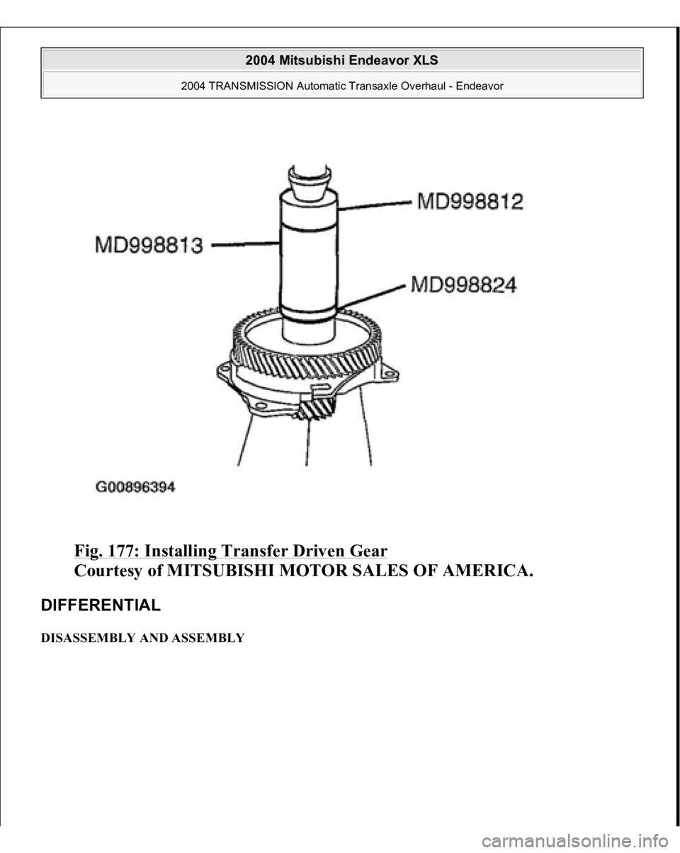 MITSUBISHI ENDEAVOR 2004  Service Repair Manual Fig. 177: Installing Transfer Driven Gear
 
Courtesy of MITSUBISHI MOTOR SALES OF AMERICA. 
DIFFERENTIAL DISASSEMBLY AND ASSEMBLY 
2004 Mitsubishi Endeavor XLS 
2004 TRANSMISSION Automatic Transaxle O