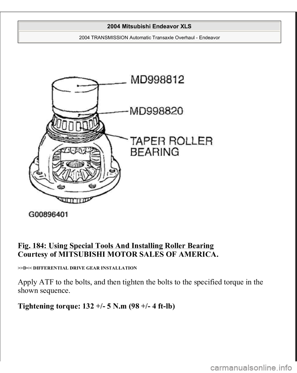 MITSUBISHI ENDEAVOR 2004  Service Repair Manual Fig. 184: Using Special Tools And Installing Roller Bearing
 
Courtesy of MITSUBISHI MOTOR SALES OF AMERICA. 
>>D<< DIFFERENTIAL DRIVE GEAR INSTALLATION Apply ATF to the bolts, and then tighten the bo