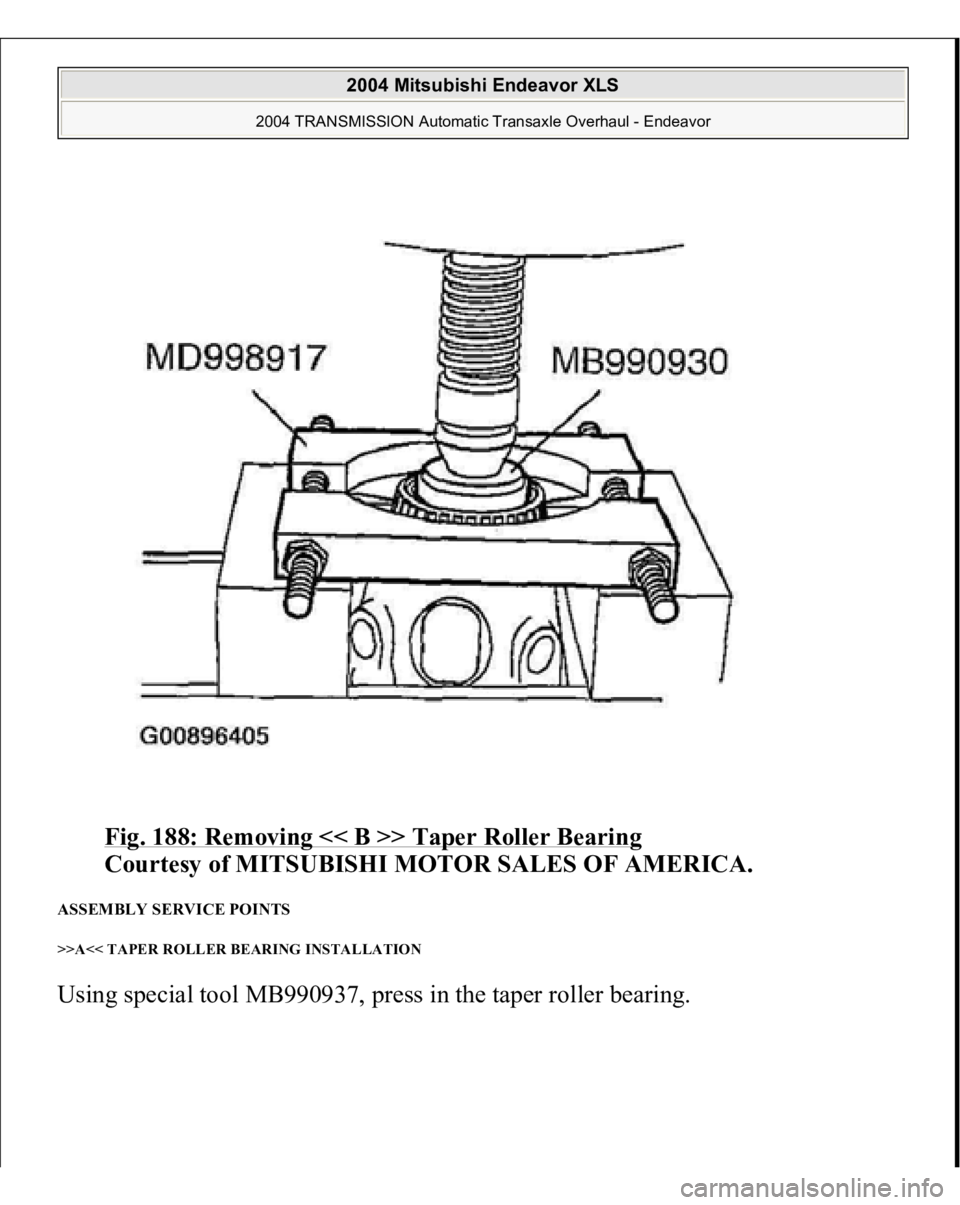 MITSUBISHI ENDEAVOR 2004  Service Repair Manual Fig. 188: Removing << B >> Taper Roller Bearing
 
Courtesy of MITSUBISHI MOTOR SALES OF AMERICA. 
ASSEMBLY SERVICE POINTS >>A<< TAPER ROLLER BEARING INSTALLATION Usin
g special tool MB990937, 
press i