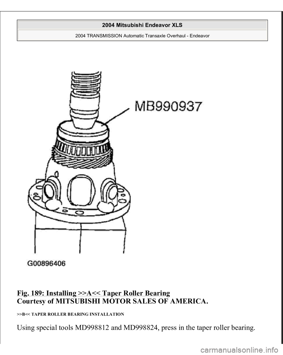 MITSUBISHI ENDEAVOR 2004  Service Repair Manual Fig. 189: Installing >>A<< Taper Roller Bearing
 
Courtesy of MITSUBISHI MOTOR SALES OF AMERICA. 
>>B<< TAPER ROLLER BEARING INSTALLATION Usin
g special tools MD998812 and MD998824, 
press in the ta
p