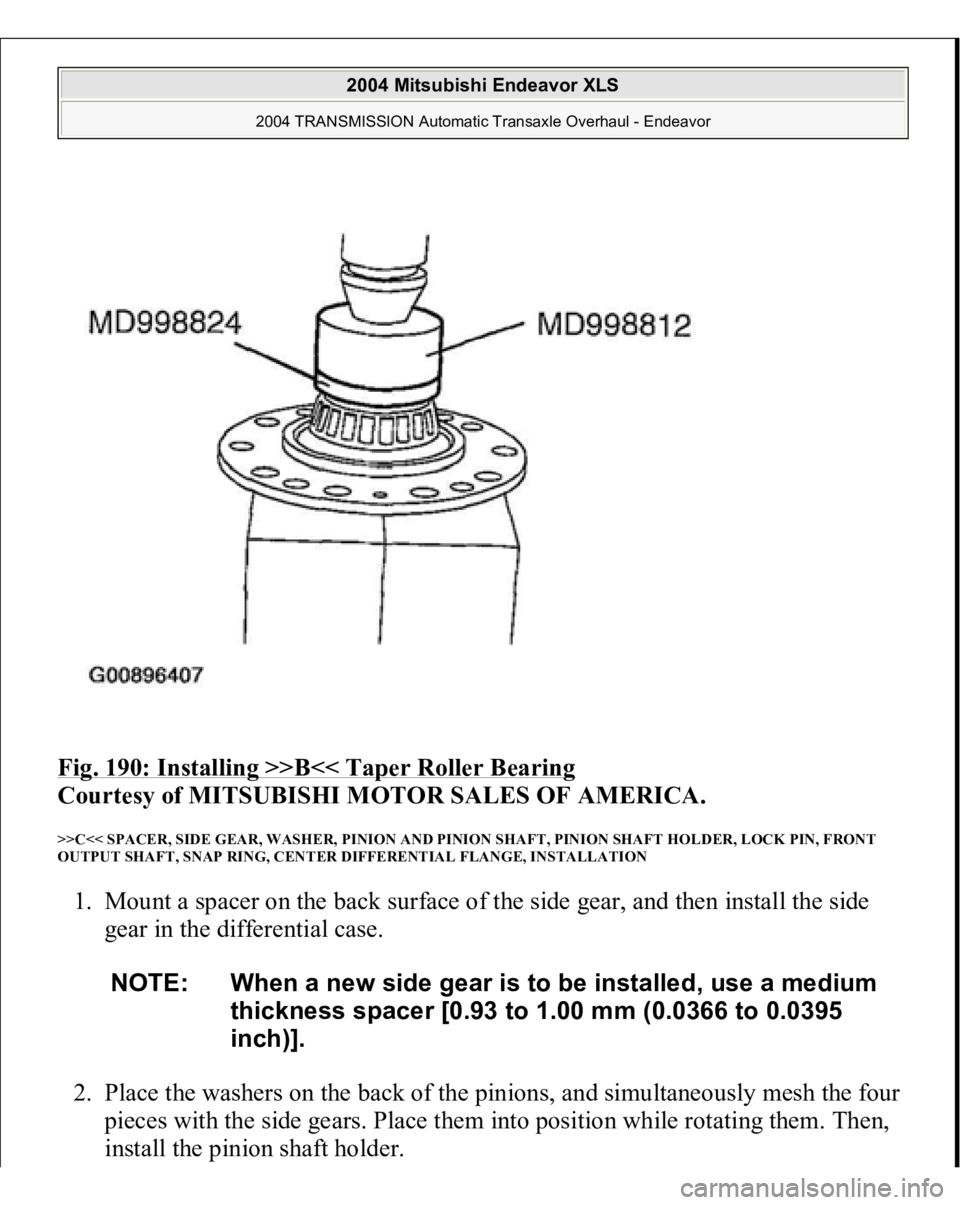 MITSUBISHI ENDEAVOR 2004  Service Repair Manual Fig. 190: Installing >>B<< Taper Roller Bearing
 
Courtesy of MITSUBISHI MOTOR SALES OF AMERICA. 
>>C<< SPACER, SIDE GEAR, WASHER, PINION AND PINION SHAFT, PINION SHAFT HOLDER, LOCK PIN, FRONT 
OUTPUT