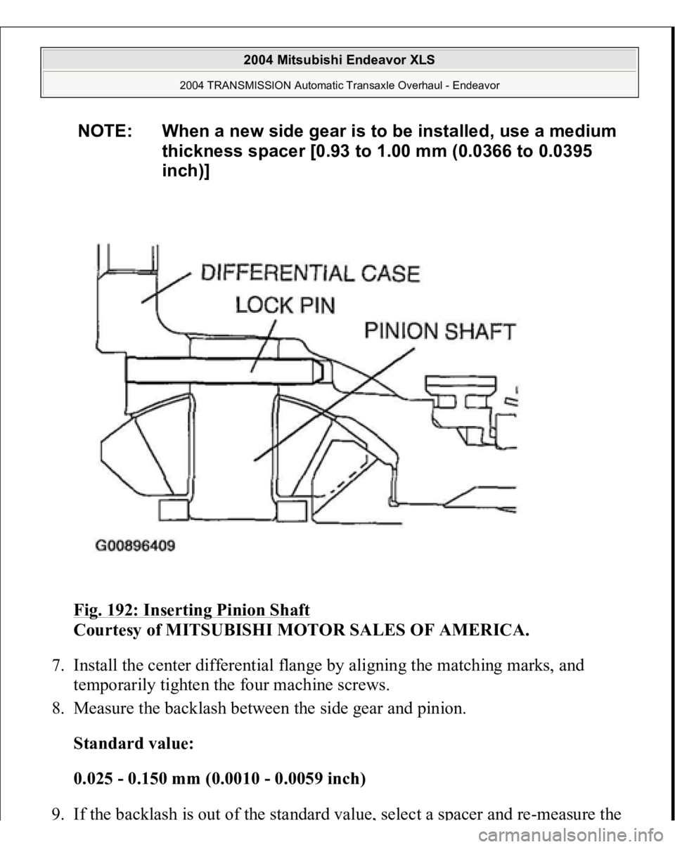 MITSUBISHI ENDEAVOR 2004  Service Repair Manual Fig. 192: Inserting Pinion Shaft
 
Courtesy of MITSUBISHI MOTOR SALES OF AMERICA. 
7. Install the center differential flange by aligning the matching marks, and 
temporarily tighten the four machine s