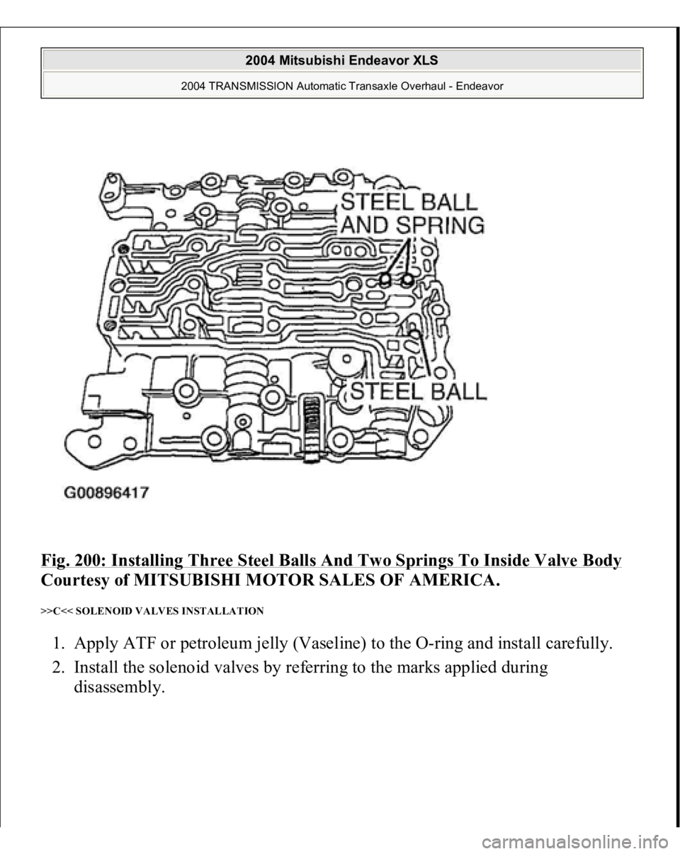 MITSUBISHI ENDEAVOR 2004  Service Repair Manual Fig. 200: Installing Three Steel Balls And Two Springs To Inside Valve Body
 
Courtesy of MITSUBISHI MOTOR SALES OF AMERICA. 
>>C<< SOLENOID VALVES INSTALLATION 1. Apply ATF or petroleum jelly (Vaseli