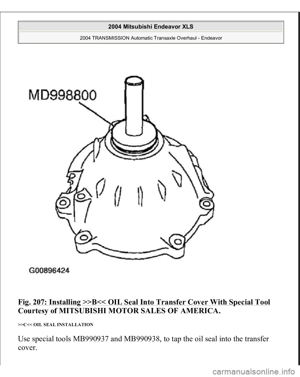 MITSUBISHI ENDEAVOR 2004  Service Repair Manual Fig. 207: Installing >>B<< OIL Seal Into Transfer Cover With Special Tool
 
Courtesy of MITSUBISHI MOTOR SALES OF AMERICA. 
>>C<< OIL SEAL INSTALLATION Use special tools MB990937 and MB990938, to tap 