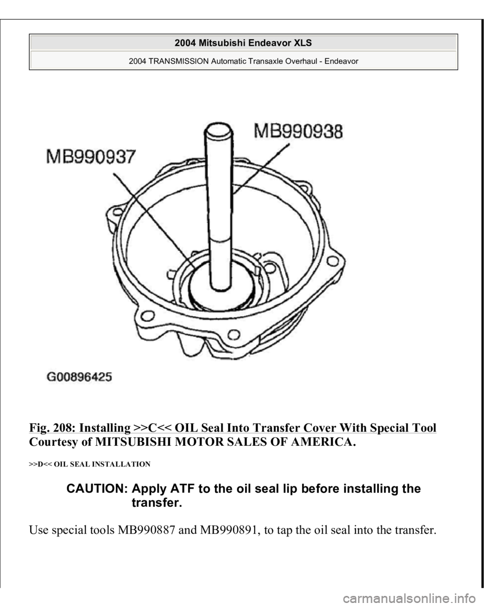 MITSUBISHI ENDEAVOR 2004  Service Repair Manual Fig. 208: Installing >>C<< OIL Seal Into Transfer Cover With Special Tool
 
Courtesy of MITSUBISHI MOTOR SALES OF AMERICA. 
>>D<< OIL SEAL INSTALLATION Use special tools MB990887 and MB990891, to tap 