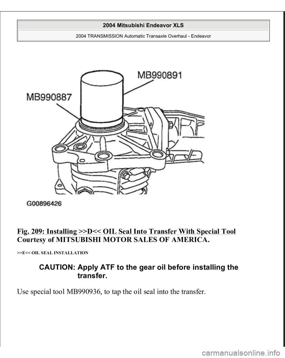 MITSUBISHI ENDEAVOR 2004  Service Repair Manual Fig. 209: Installing >>D<< OIL Seal Into Transfer With Special Tool
 
Courtesy of MITSUBISHI MOTOR SALES OF AMERICA. 
>>E<< OIL SEAL INSTALLATION Use s
pecial tool MB990936, to ta
p the oil seal into 