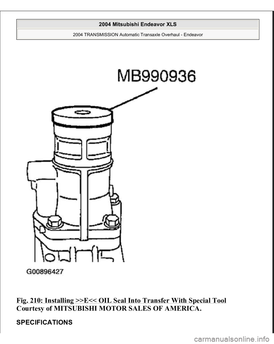 MITSUBISHI ENDEAVOR 2004  Service Repair Manual Fig. 210: Installing >>E<< OIL Seal Into Transfer With Special Tool
 
Courtesy of MITSUBISHI MOTOR SALES OF AMERICA. 
SPECIFICATIONS  
2004 Mitsubishi Endeavor XLS 
2004 TRANSMISSION Automatic Transax