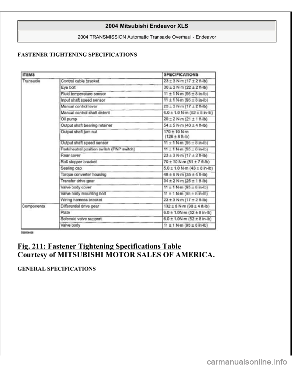 MITSUBISHI ENDEAVOR 2004  Service Repair Manual FASTENER TIGHTENING SPECIFICATIONSFig. 211: Fastener Tightening Specifications Table
 
Courtesy of MITSUBISHI MOTOR SALES OF AMERICA. 
GENERAL SPECIFICATIONS  
2004 Mitsubishi Endeavor XLS 
2004 TRANS