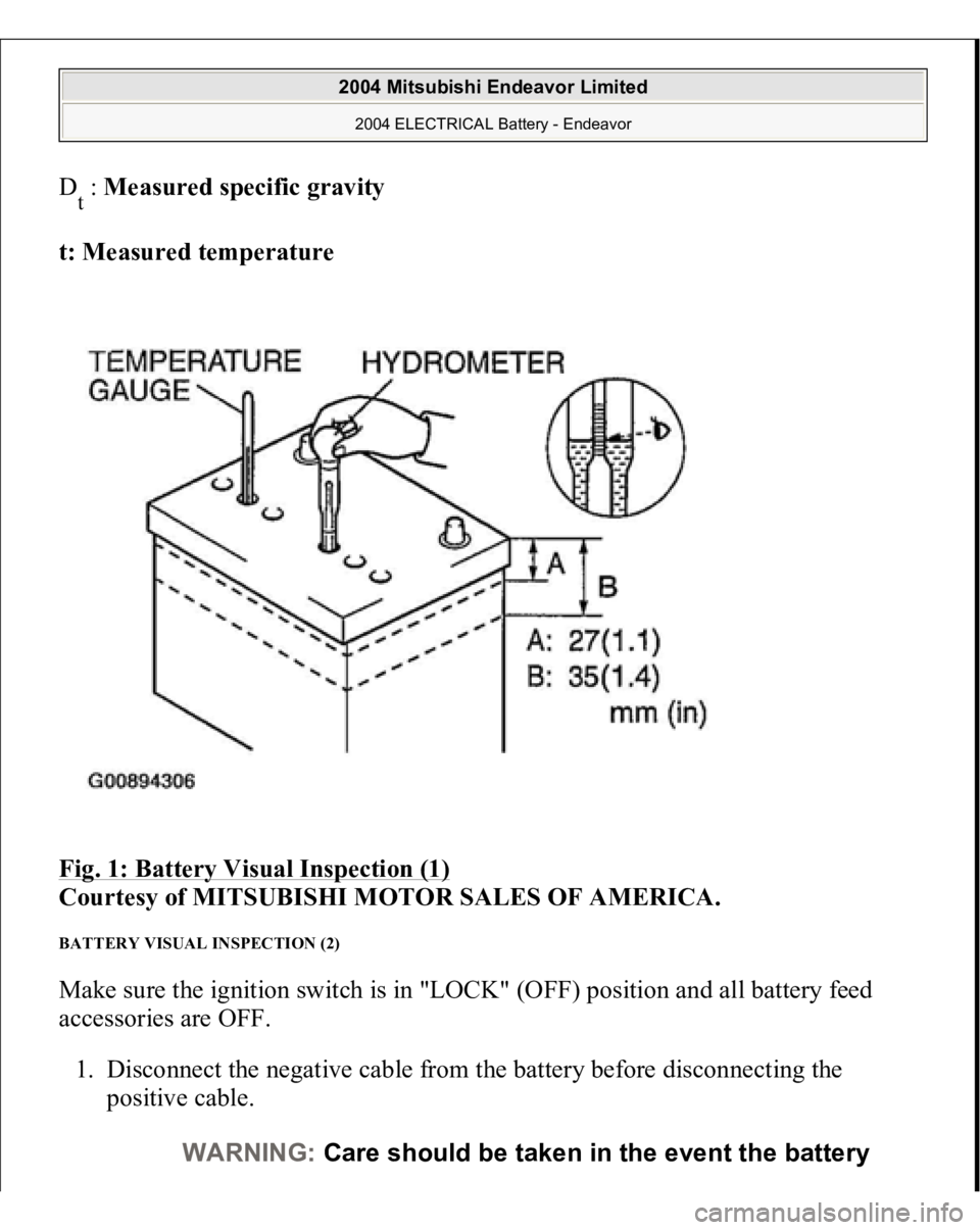 MITSUBISHI ENDEAVOR 2004 Service Repair Manual Dt : Measured specific gravity
t: Measured temperature
Fig. 1: Battery Visual Inspection (1)
Courtesy of MITSUBISHI MOTOR SALES OF AMERICA.
BATTERY VISUAL INSPECTION (2) Make sure the ignition MITSUBISHI ENDEAVOR 2004 Service Repair Manual Dt : Measured specific gravity
t: Measured temperature
Fig. 1: Battery Visual Inspection (1)
Courtesy of MITSUBISHI MOTOR SALES OF AMERICA.
BATTERY VISUAL INSPECTION (2) Make sure the ignition