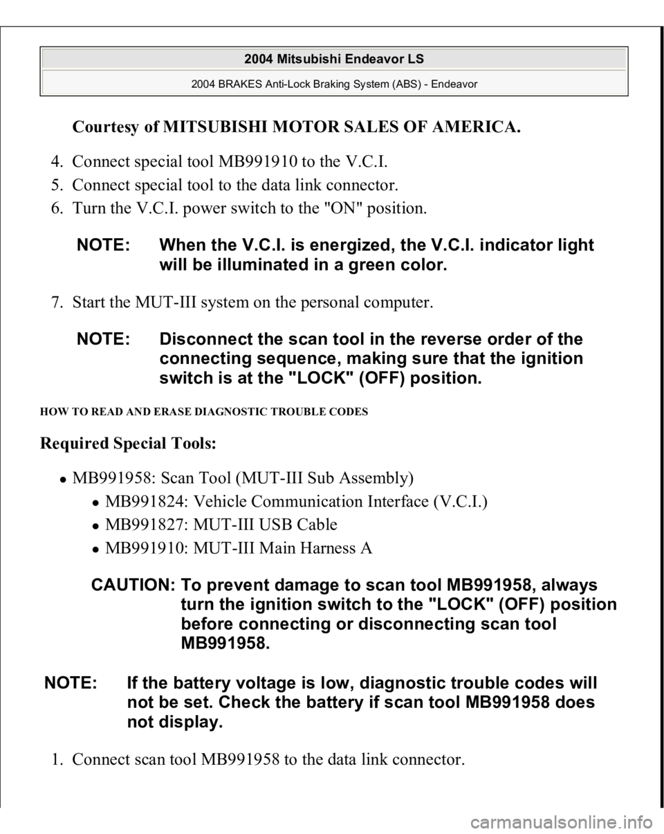 MITSUBISHI ENDEAVOR 2004  Service Repair Manual Courtesy of MITSUBISHI MOTOR SALES OF AMERICA
. 
4. Connect special tool MB991910 to the V.C.I.  
5. Connect special tool to the data link connector.  
6. Turn the V.C.I. power switch to the "ON&#
