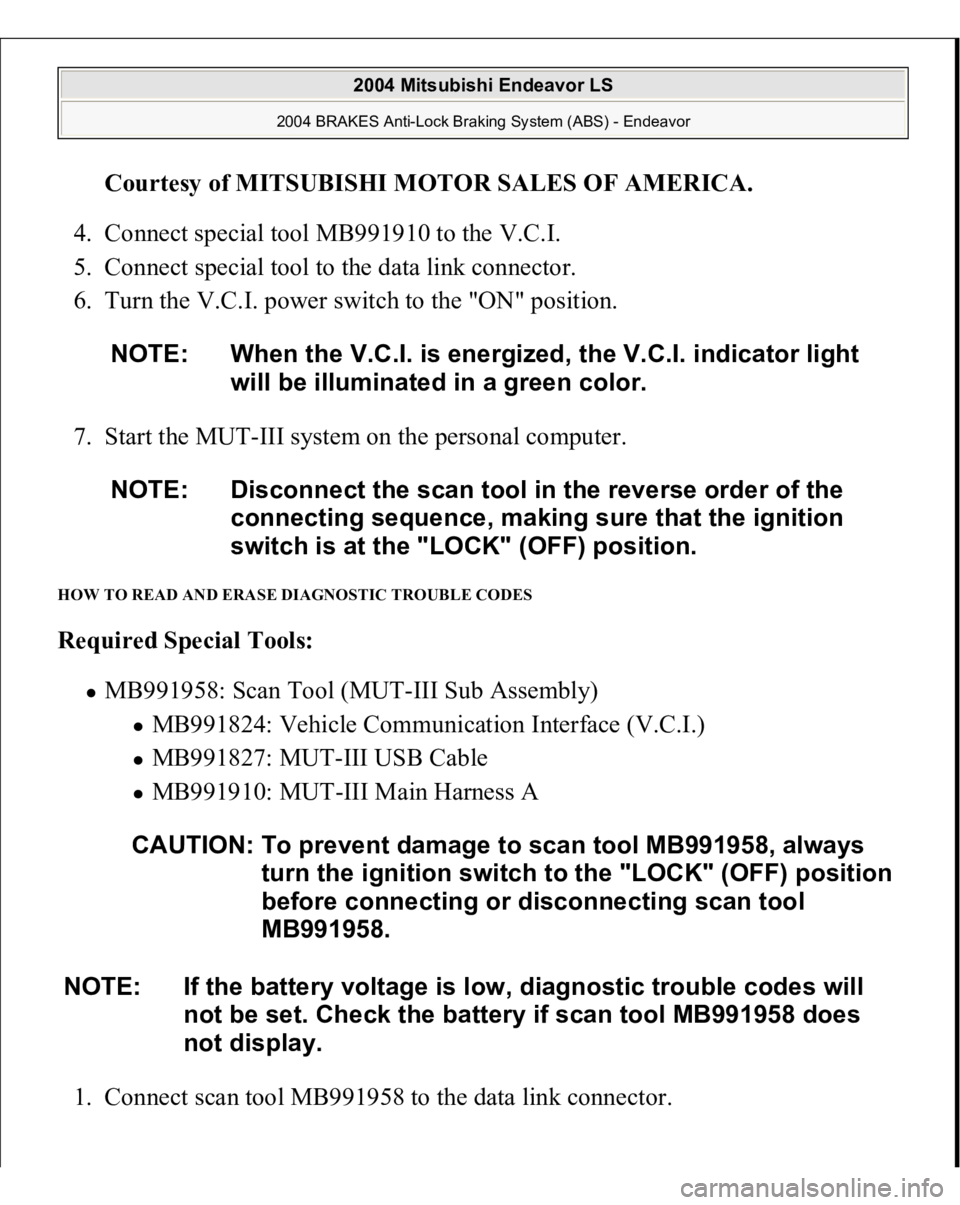 MITSUBISHI ENDEAVOR 2004 Service Repair Manual Courtesy of MITSUBISHI MOTOR SALES OF AMERICA
.
4. Connect special tool MB991910 to the V.C.I.
5. Connect special tool to the data link connector.
6. Turn the V.C.I. power switch to the "ON MITSUBISHI ENDEAVOR 2004 Service Repair Manual Courtesy of MITSUBISHI MOTOR SALES OF AMERICA
.
4. Connect special tool MB991910 to the V.C.I.
5. Connect special tool to the data link connector.
6. Turn the V.C.I. power switch to the "ON