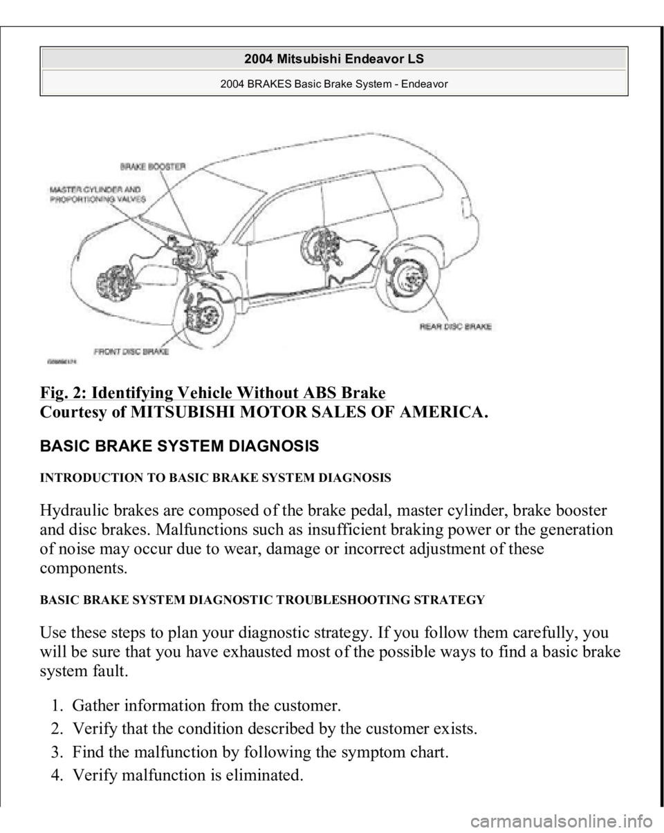 MITSUBISHI ENDEAVOR 2004 Service Repair Manual Fig. 2: Identifying Vehicle Without ABS Brake
Courtesy of MITSUBISHI MOTOR SALES OF AMERICA.
BASIC BRAKE SYSTEM DIAGNOSIS INTRODUCTION TO BASIC BRAKE SYSTEM DIAGNOSIS Hydraulic brakes are composed MITSUBISHI ENDEAVOR 2004 Service Repair Manual Fig. 2: Identifying Vehicle Without ABS Brake
Courtesy of MITSUBISHI MOTOR SALES OF AMERICA.
BASIC BRAKE SYSTEM DIAGNOSIS INTRODUCTION TO BASIC BRAKE SYSTEM DIAGNOSIS Hydraulic brakes are composed