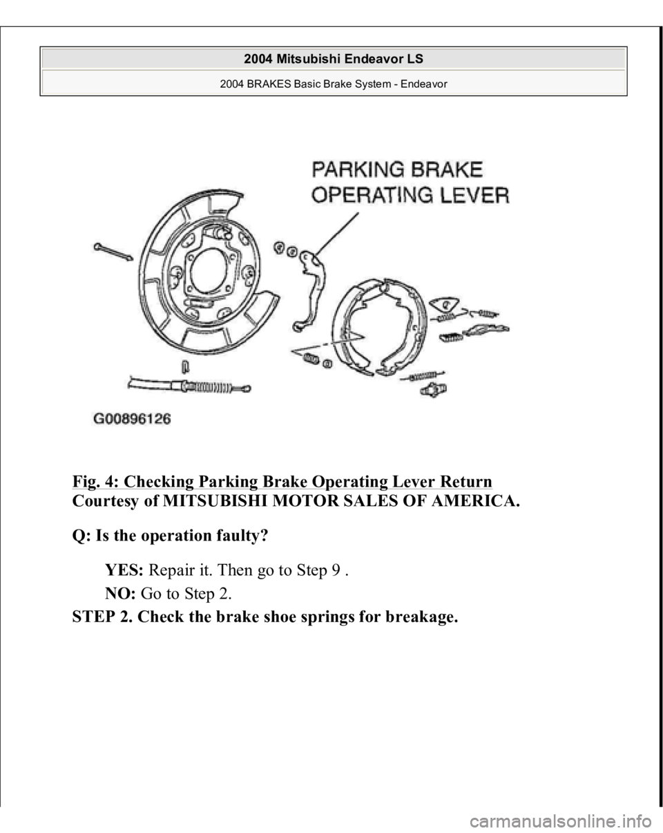 MITSUBISHI ENDEAVOR 2004 Service Repair Manual Fig. 4: Checking Parking Brake Operating Lever Return
Courtesy of MITSUBISHI MOTOR SALES OF AMERICA.
Q: Is the operation faulty?
YES: Repair it. Then go to Step 9 .
NO: Go to Step 2.
STEP 2. MITSUBISHI ENDEAVOR 2004 Service Repair Manual Fig. 4: Checking Parking Brake Operating Lever Return
Courtesy of MITSUBISHI MOTOR SALES OF AMERICA.
Q: Is the operation faulty?
YES: Repair it. Then go to Step 9 .
NO: Go to Step 2.
STEP 2.