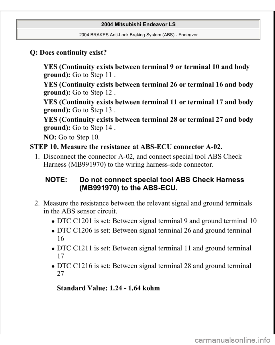 MITSUBISHI ENDEAVOR 2004  Service Manual PDF Q: Does continuity exist?  
YES (Continuity exists between terminal 9 or terminal 10 and body 
ground): Go to Step 11 .  
YES (Continuity exists between terminal 26 or terminal 16 and body 
ground): G