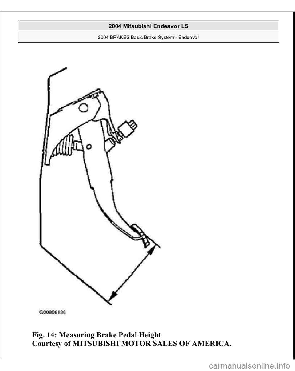 MITSUBISHI ENDEAVOR 2004  Service Repair Manual Fig. 14: Measuring Brake Pedal Height
 
Courtesy of MITSUBISHI MOTOR SALES OF AMERICA.
 
2004 Mitsubishi Endeavor LS 
2004 BRAKES Basic Brake System - Endeavor
   