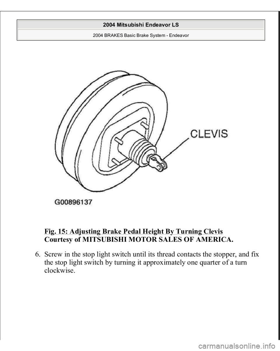 MITSUBISHI ENDEAVOR 2004  Service Repair Manual Fig. 15: Adjusting Brake Pedal Height By Turning Clevis
 
Courtesy of MITSUBISHI MOTOR SALES OF AMERICA. 
6. Screw in the stop light switch until its thread contacts the stopper, and fix 
the stop lig