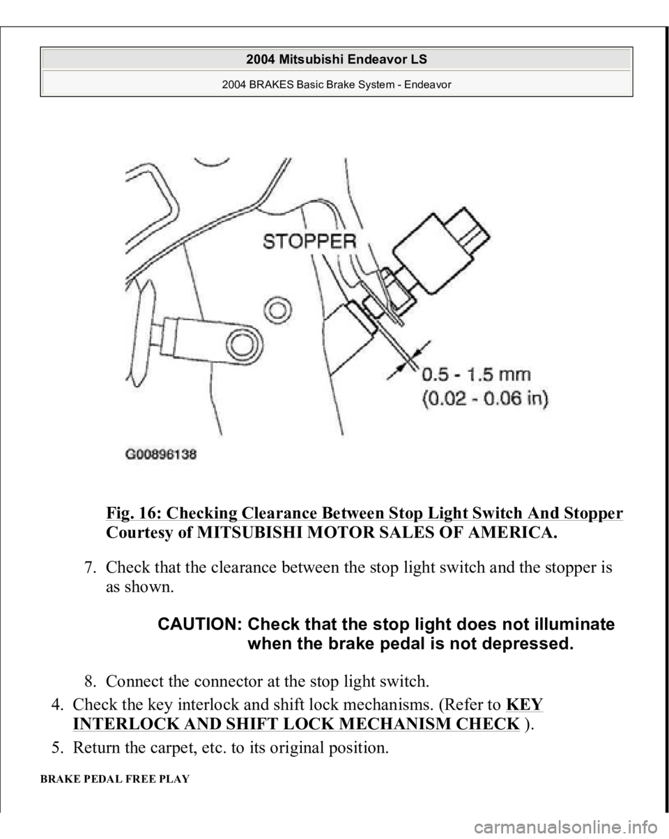 MITSUBISHI ENDEAVOR 2004  Service Repair Manual Fig. 16: Checking Clearance Between Stop Light Switch And Stopper
 
Courtesy of MITSUBISHI MOTOR SALES OF AMERICA. 
7. Check that the clearance between the stop light switch and the stopper is 
as sho