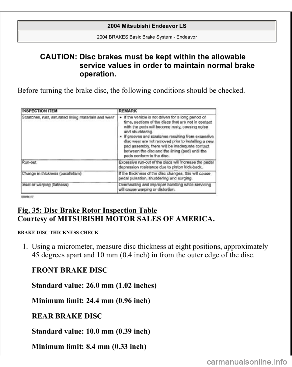 MITSUBISHI ENDEAVOR 2004  Service Repair Manual Before turning the brake disc, the following conditions should be checked. 
Fig. 35: Disc Brake Rotor Inspection Table
 
Courtesy of MITSUBISHI MOTOR SALES OF AMERICA. 
BRAKE DISC THICKNESS CHECK 1. U