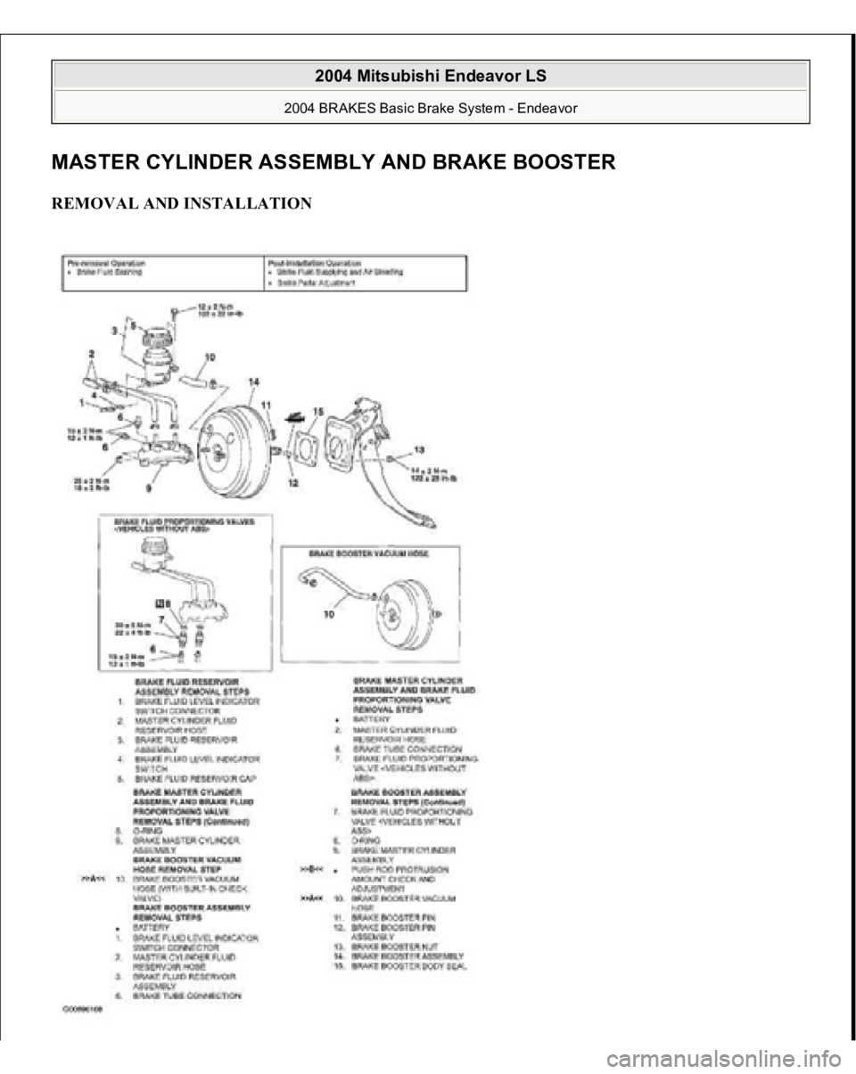 MITSUBISHI ENDEAVOR 2004  Service Repair Manual MASTER CYLINDER ASSEMBLY AND BRAKE BOOSTE
R
REMOVAL AND INSTALLATION  
2004 Mitsubishi Endeavor LS 
2004 BRAKES Basic Brake System - Endeavor
   
