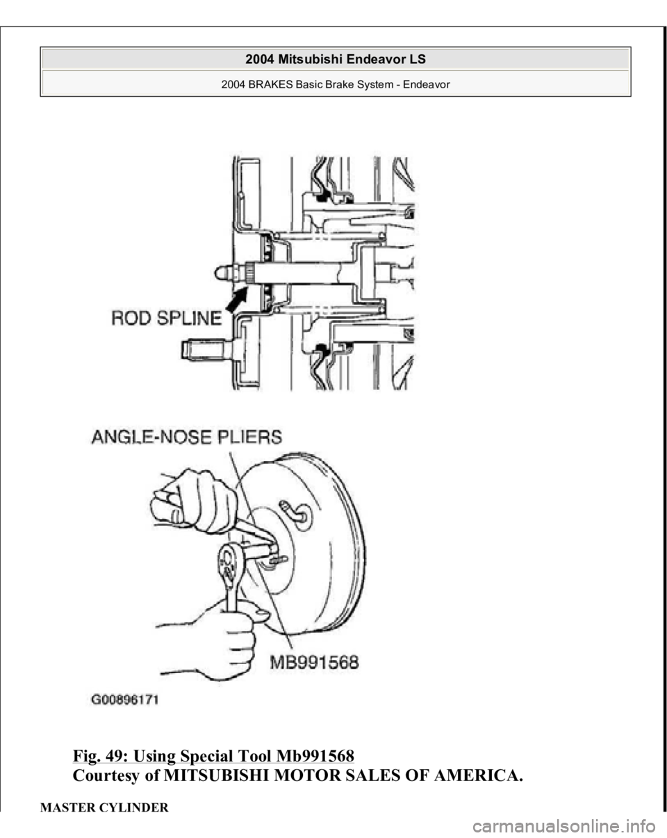 MITSUBISHI ENDEAVOR 2004  Service Repair Manual Fig. 49: Using Special Tool Mb991568
 
Courtesy of MITSUBISHI MOTOR SALES OF AMERICA. 
MA
STER 
CYLI
NDER 
 
2004 Mitsubishi Endeavor LS 
2004 BRAKES Basic Brake System - Endeavor
   