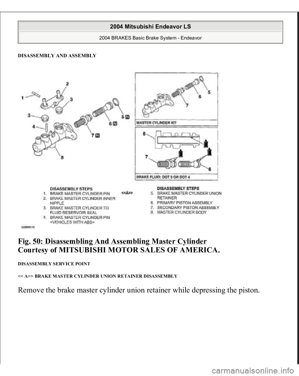 MITSUBISHI ENDEAVOR 2004  Service Repair Manual DISASSEMBLY AND ASSEMBLY Fig. 50: Disassembling And Assembling Master Cylinder
 
Courtesy of MITSUBISHI MOTOR SALES OF AMERICA. 
DISASSEMBLY SERVICE POINT 
<< A>> BRAKE MASTER CYLINDER UNION RETAINER 