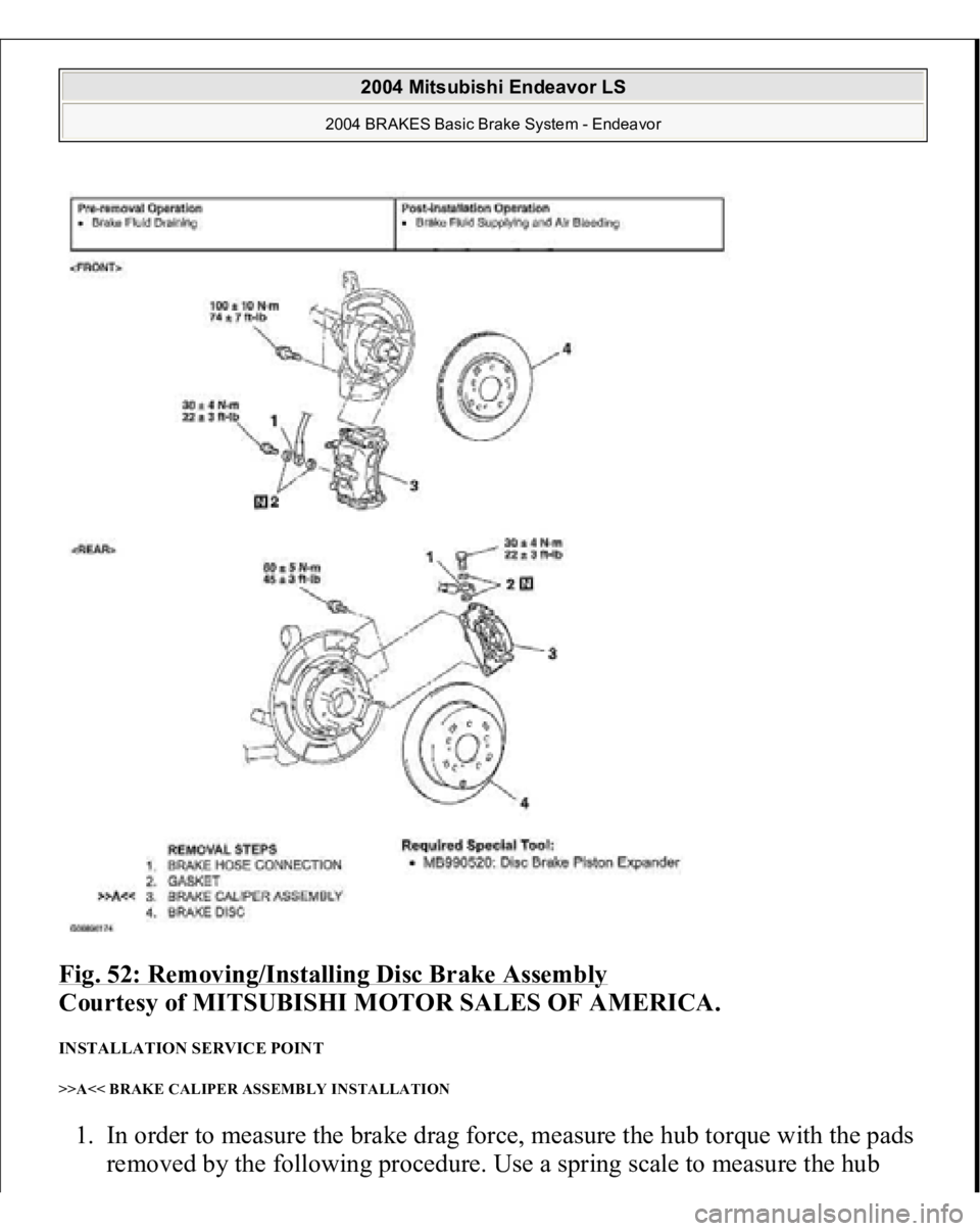 MITSUBISHI ENDEAVOR 2004  Service Repair Manual Fig. 52: Removing/Installing Disc Brake Assembly
 
Courtesy of MITSUBISHI MOTOR SALES OF AMERICA. 
INSTALLATION SERVICE POINT >>A<< BRAKE CALIPER ASSEMBLY INSTALLATION 1. In order to measure the brake