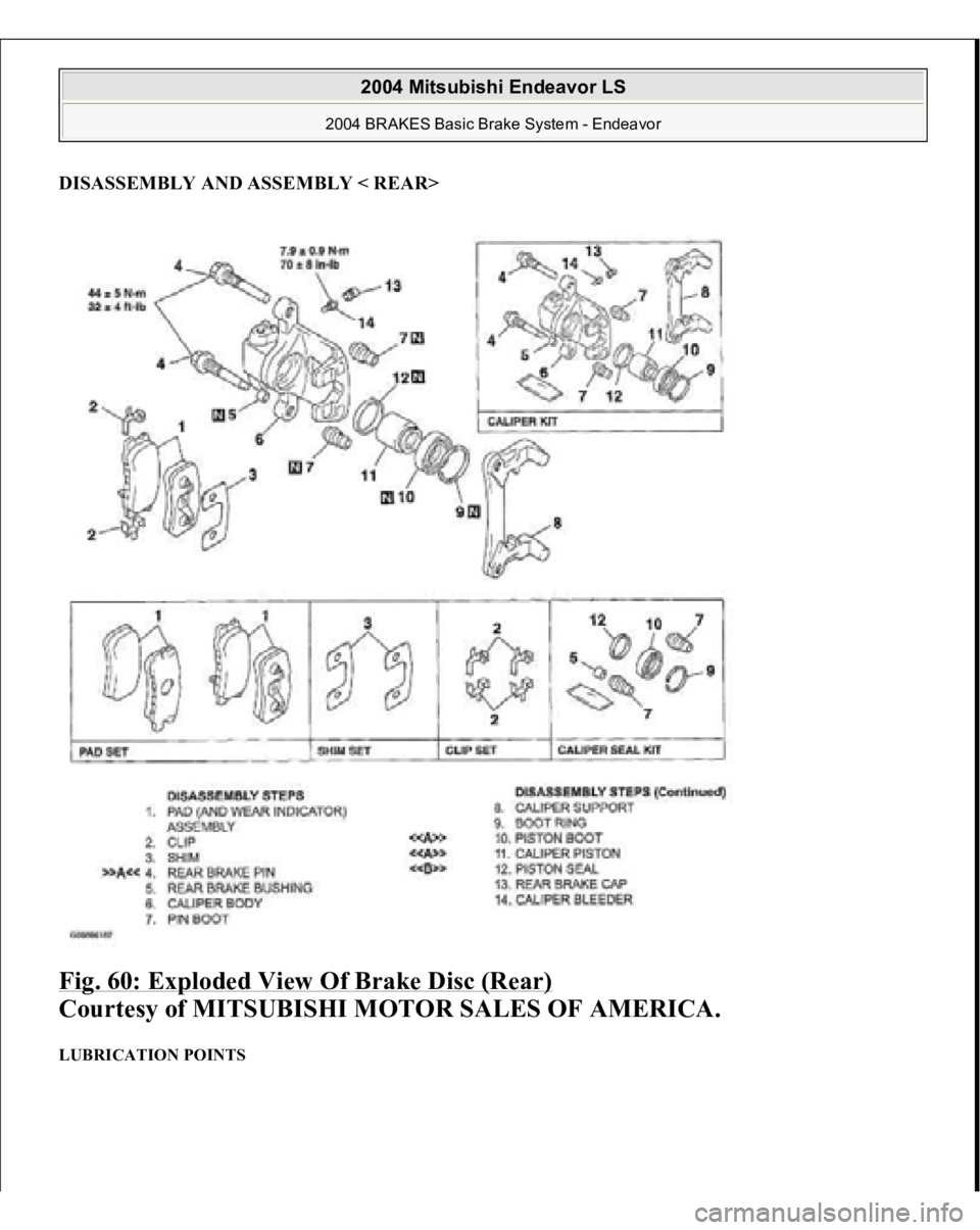 MITSUBISHI ENDEAVOR 2004  Service Repair Manual DISASSEMBLY AND ASSEMBLY < REAR>Fig. 60: Exploded View Of Brake Disc (Rear)
 
Courtesy of MITSUBISHI MOTOR SALES OF AMERICA. 
LUBRICATION POINTS  
2004 Mitsubishi Endeavor LS 
2004 BRAKES Basic Brake 