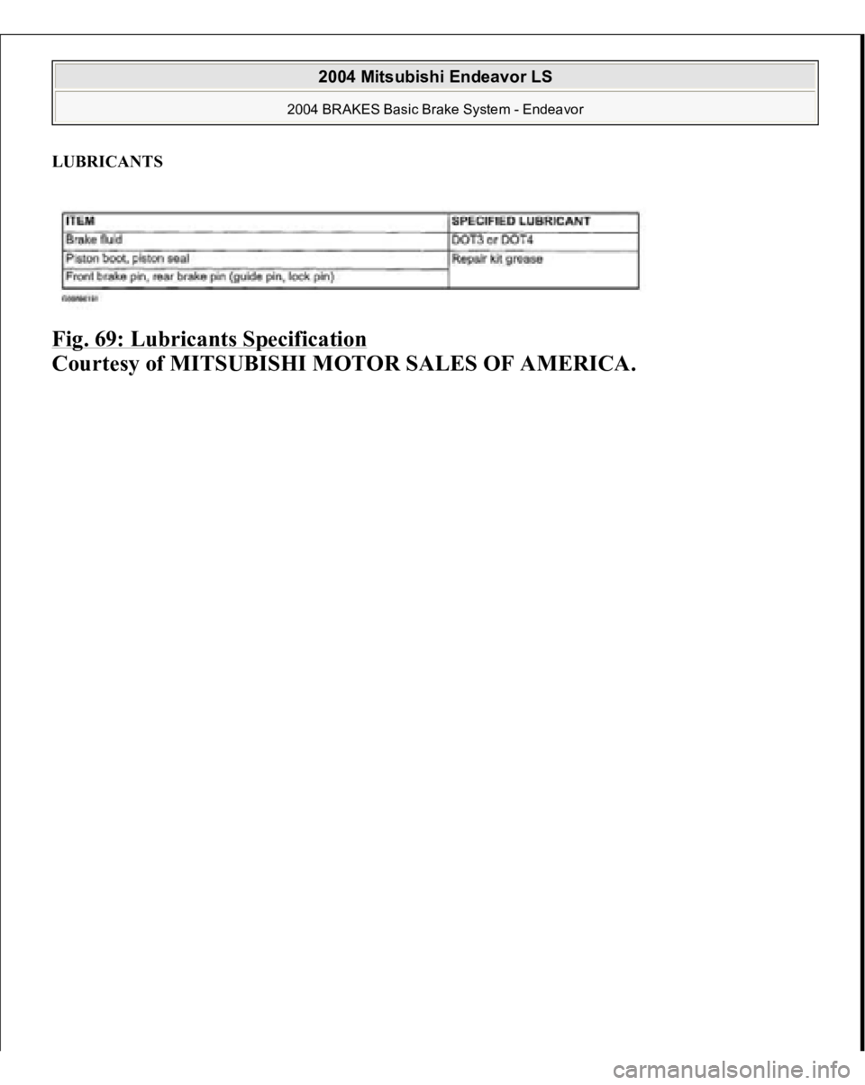MITSUBISHI ENDEAVOR 2004 Service Repair Manual LUBRICANTS Fig. 69: Lubricants Specification
Courtesy of MITSUBISHI MOTOR SALES OF AMERICA.
2004 Mitsubishi Endeavor LS
2004 BRAKES Basic Brake System - Endeavor
MITSUBISHI ENDEAVOR 2004 Service Repair Manual LUBRICANTS Fig. 69: Lubricants Specification
Courtesy of MITSUBISHI MOTOR SALES OF AMERICA.
2004 Mitsubishi Endeavor LS
2004 BRAKES Basic Brake System - Endeavor