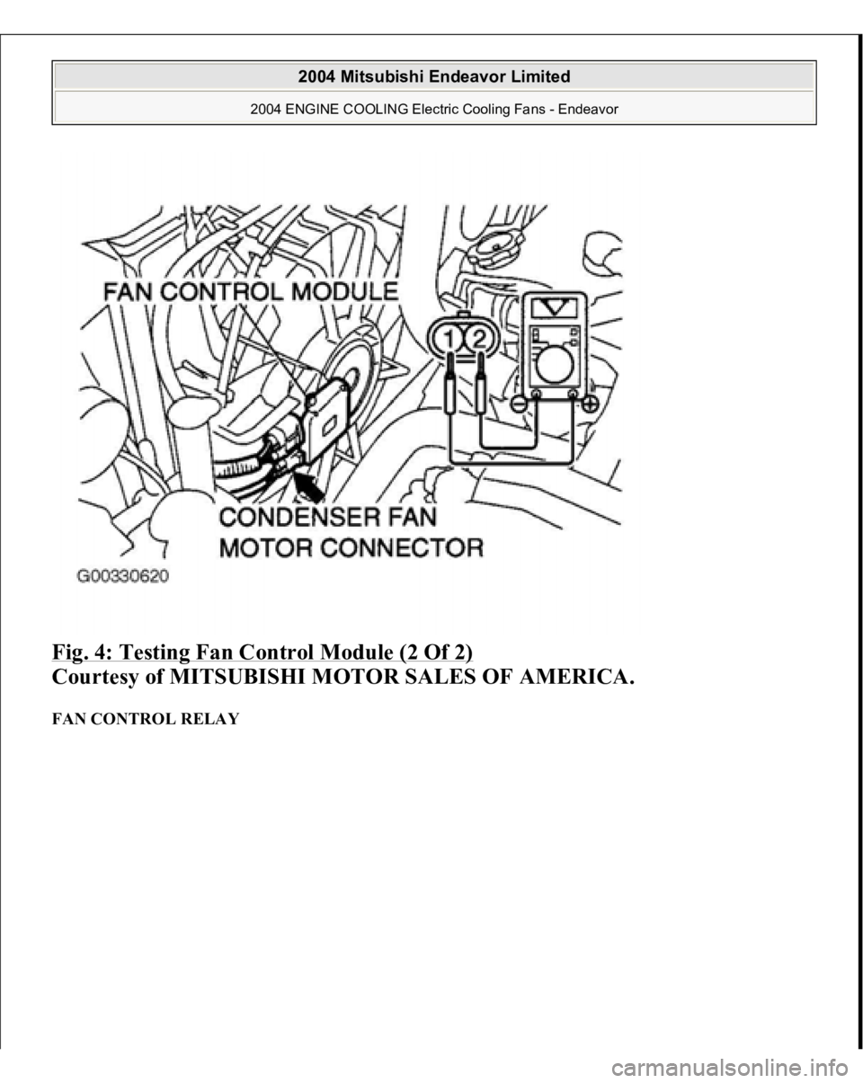 MITSUBISHI ENDEAVOR 2004 Service Repair Manual Fig. 4: Testing Fan Control Module (2 Of 2)
Courtesy of MITSUBISHI MOTOR SALES OF AMERICA.
FAN CONTROL RELAY
2004 Mitsubishi Endeavor Limited
2004 ENGINE COOLING Electric Cooling Fans - Endeavor MITSUBISHI ENDEAVOR 2004 Service Repair Manual Fig. 4: Testing Fan Control Module (2 Of 2)
Courtesy of MITSUBISHI MOTOR SALES OF AMERICA.
FAN CONTROL RELAY
2004 Mitsubishi Endeavor Limited
2004 ENGINE COOLING Electric Cooling Fans - Endeavor
